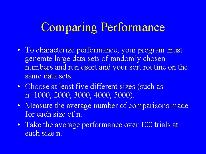 Comparing Performance • To characterize performance, your program must generate large data sets of