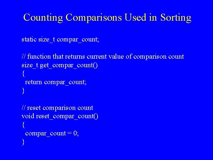 Counting Comparisons Used in Sorting static size_t compar_count; // function that returns current value