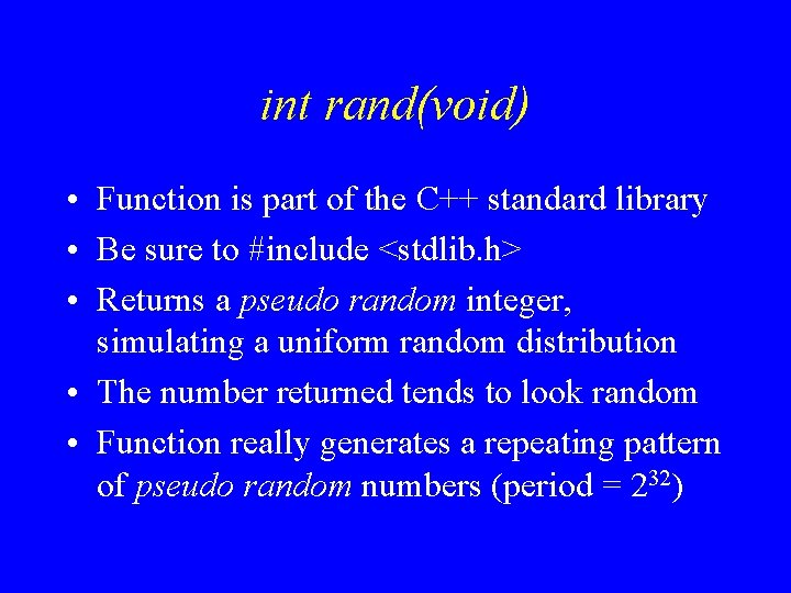 int rand(void) • Function is part of the C++ standard library • Be sure