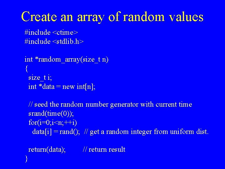 Create an array of random values #include <ctime> #include <stdlib. h> int *random_array(size_t n)