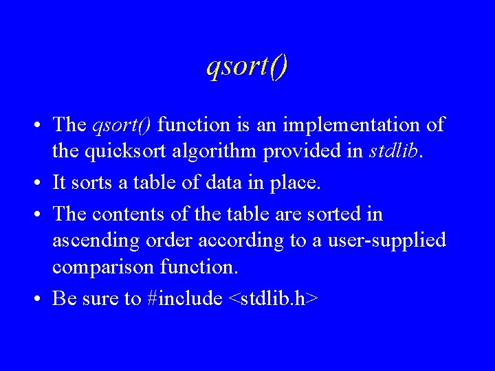 qsort() • The qsort() function is an implementation of the quicksort algorithm provided in