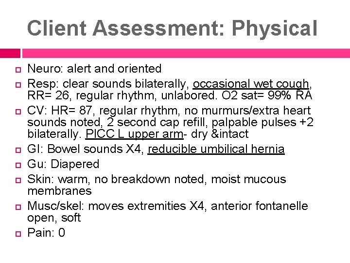 Client Assessment: Physical Neuro: alert and oriented Resp: clear sounds bilaterally, occasional wet cough,