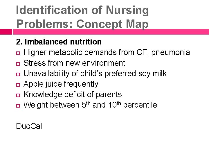 Identification of Nursing Problems: Concept Map 2. Imbalanced nutrition Higher metabolic demands from CF,