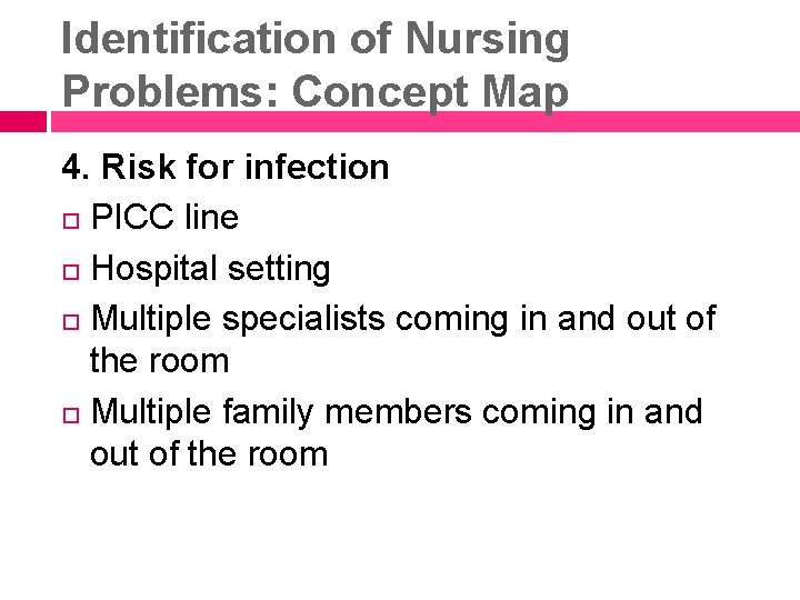 Identification of Nursing Problems: Concept Map 4. Risk for infection PICC line Hospital setting