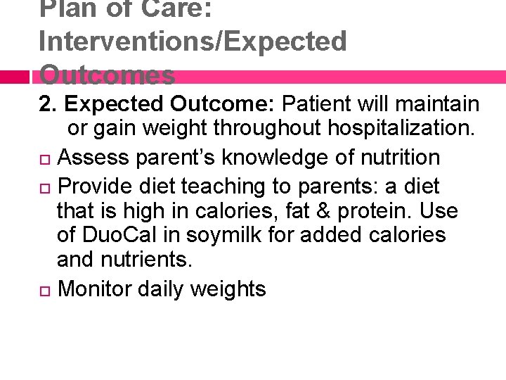 Plan of Care: Interventions/Expected Outcomes 2. Expected Outcome: Patient will maintain or gain weight