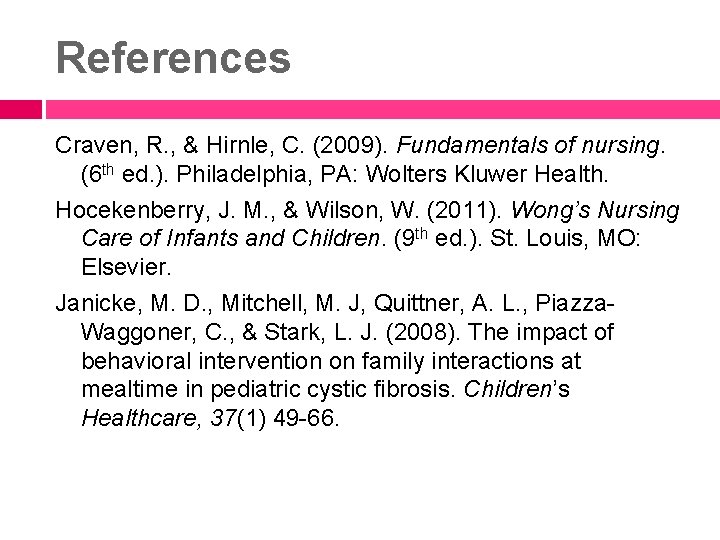 References Craven, R. , & Hirnle, C. (2009). Fundamentals of nursing. (6 th ed.