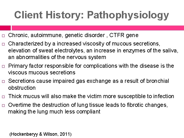 Client History: Pathophysiology Chronic, autoimmune, genetic disorder , CTFR gene Characterized by a increased