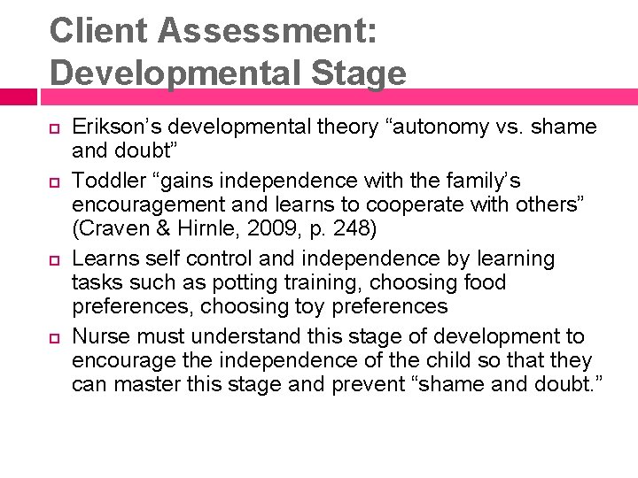 Client Assessment: Developmental Stage Erikson’s developmental theory “autonomy vs. shame and doubt” Toddler “gains