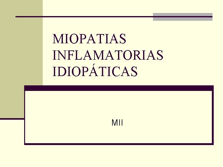 MIOPATIAS INFLAMATORIAS IDIOPÁTICAS MII 