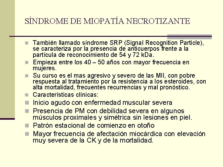 SÍNDROME DE MIOPATÍA NECROTIZANTE n También llamado síndrome SRP (Signal Recognition Particle), se caracteriza