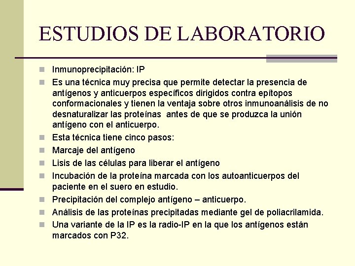 ESTUDIOS DE LABORATORIO n Inmunoprecipitación: IP n Es una técnica muy precisa que permite