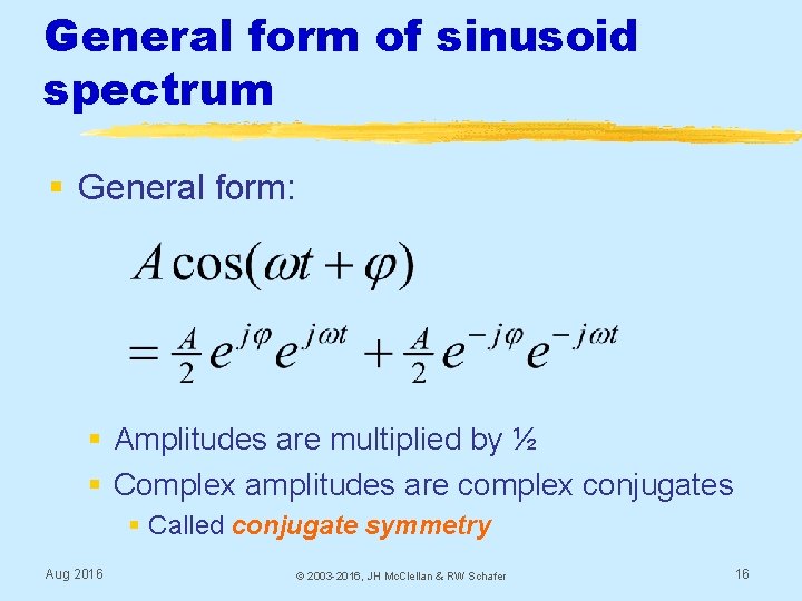 General form of sinusoid spectrum § General form: § Amplitudes are multiplied by ½