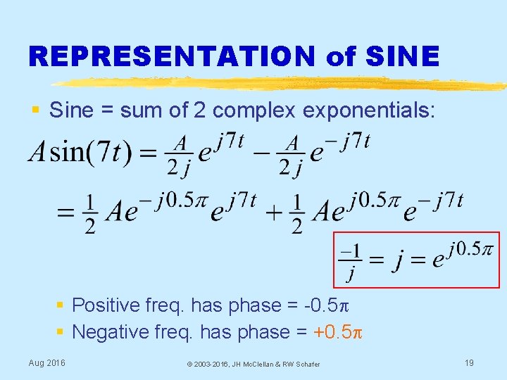 REPRESENTATION of SINE § Sine = sum of 2 complex exponentials: § Positive freq.