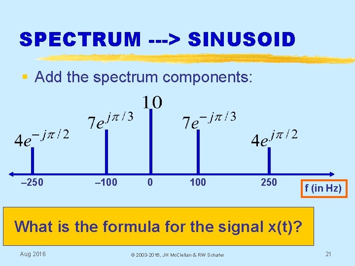 SPECTRUM ---> SINUSOID § Add the spectrum components: – 250 – 100 0 100