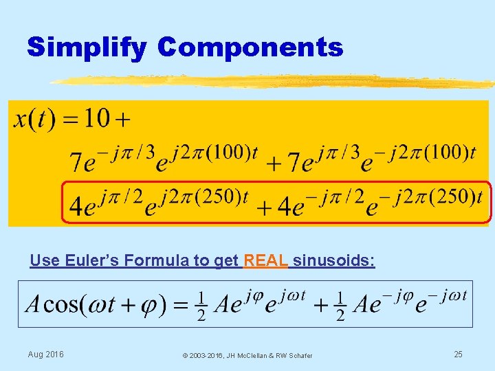 Simplify Components Use Euler’s Formula to get REAL sinusoids: Aug 2016 © 2003 -2016,