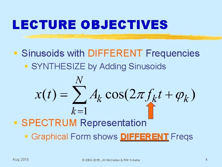 LECTURE OBJECTIVES § Sinusoids with DIFFERENT Frequencies § SYNTHESIZE by Adding Sinusoids § SPECTRUM