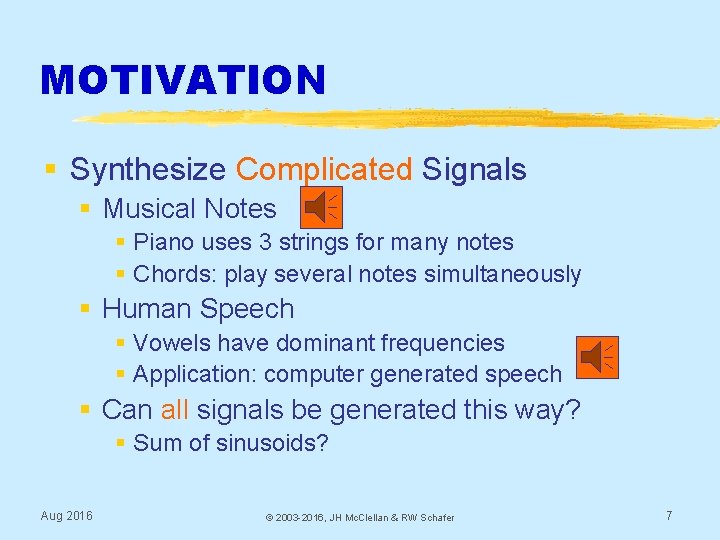 MOTIVATION § Synthesize Complicated Signals § Musical Notes § Piano uses 3 strings for