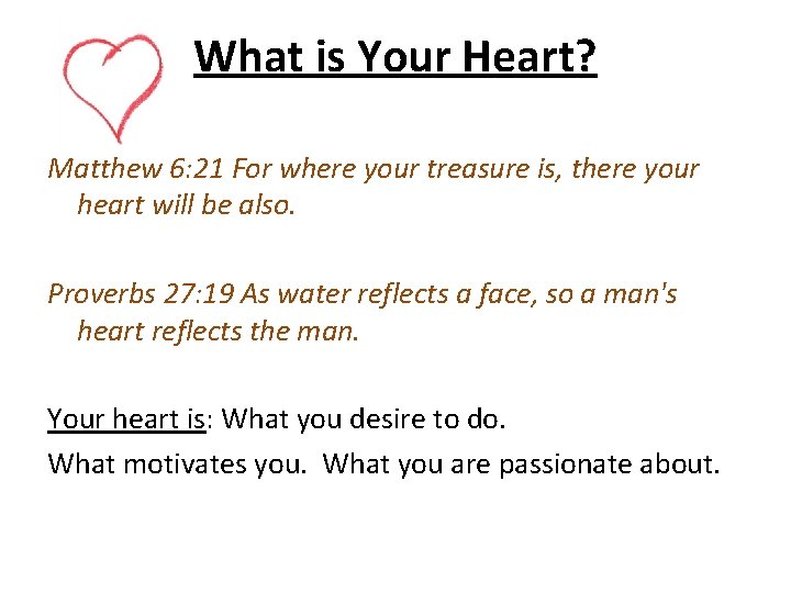 What is Your Heart? Matthew 6: 21 For where your treasure is, there your