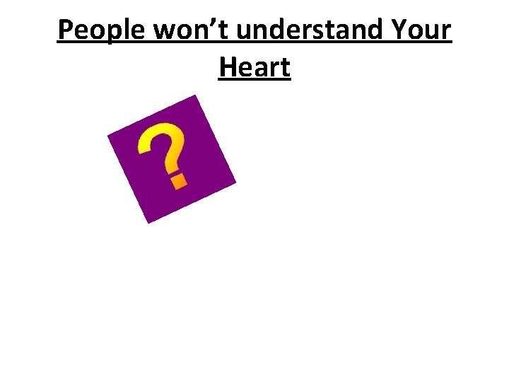 People won’t understand Your Heart 