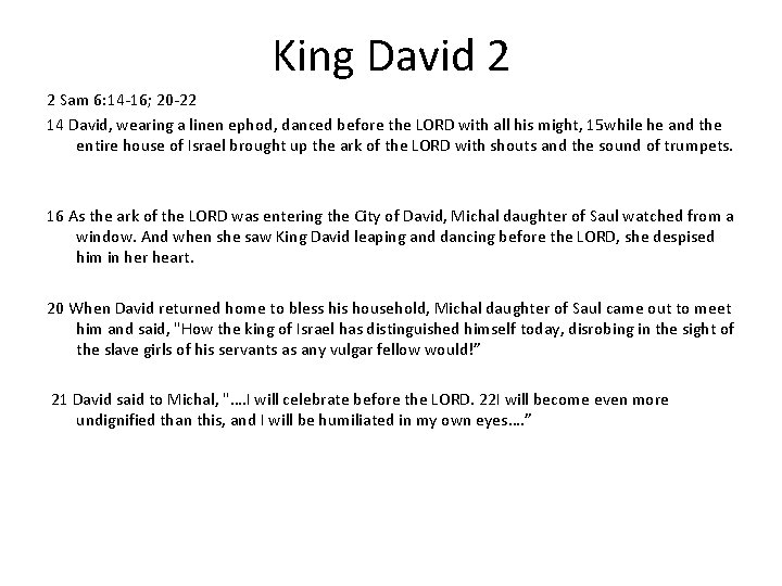 King David 2 2 Sam 6: 14 -16; 20 -22 14 David, wearing a