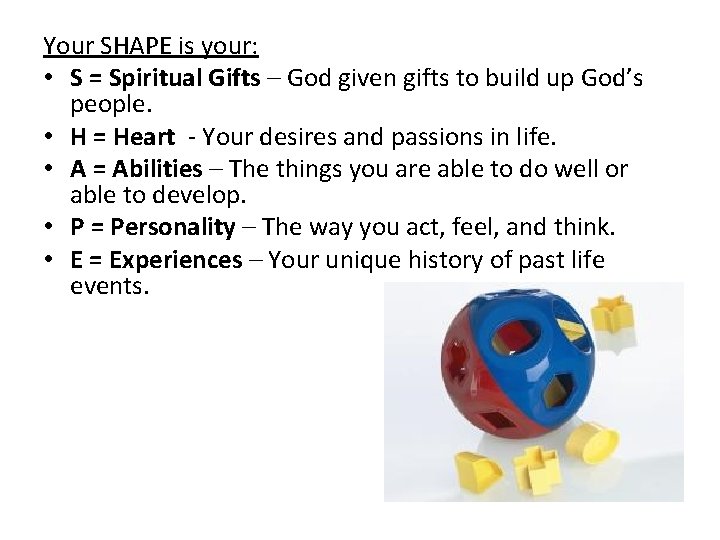 Your SHAPE is your: • S = Spiritual Gifts – God given gifts to