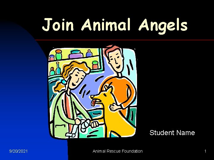 Join Animal Angels Student Name 9/20/2021 Animal Rescue Foundation 1 