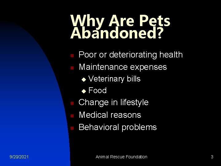 Why Are Pets Abandoned? n n Poor or deteriorating health Maintenance expenses Veterinary bills