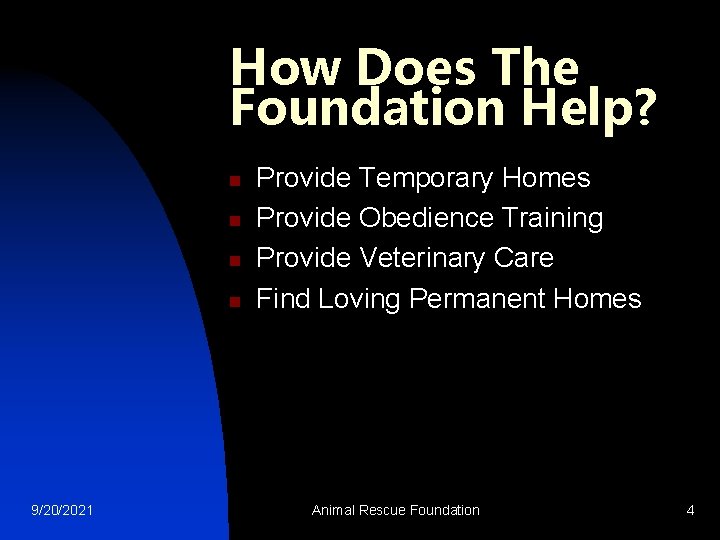 How Does The Foundation Help? n n 9/20/2021 Provide Temporary Homes Provide Obedience Training