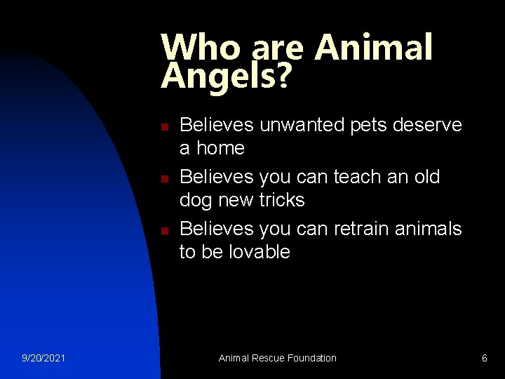Who are Animal Angels? n n n 9/20/2021 Believes unwanted pets deserve a home