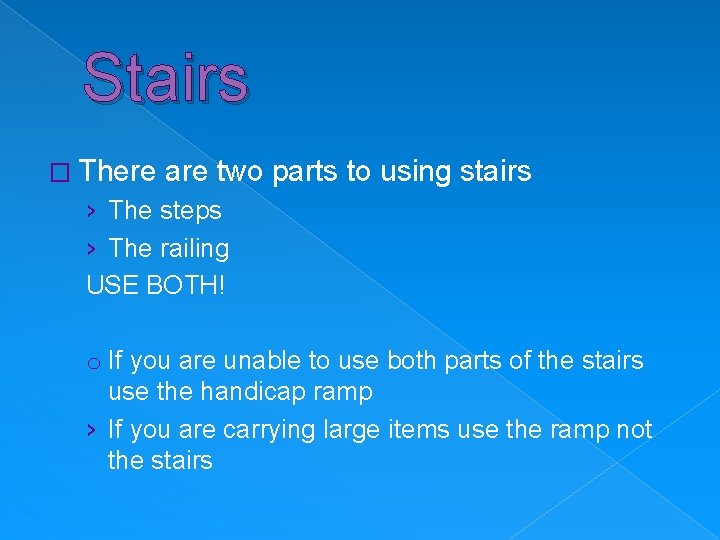 Stairs � There are two parts to using stairs › The steps › The