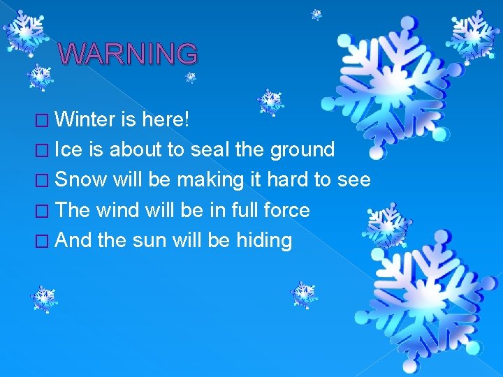 WARNING � Winter is here! � Ice is about to seal the ground �