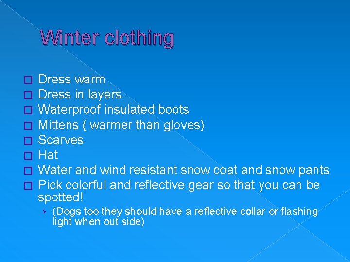 Winter clothing � � � � Dress warm Dress in layers Waterproof insulated boots