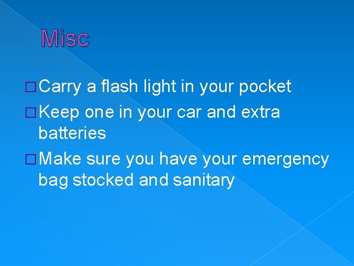 Misc � Carry a flash light in your pocket � Keep one in your