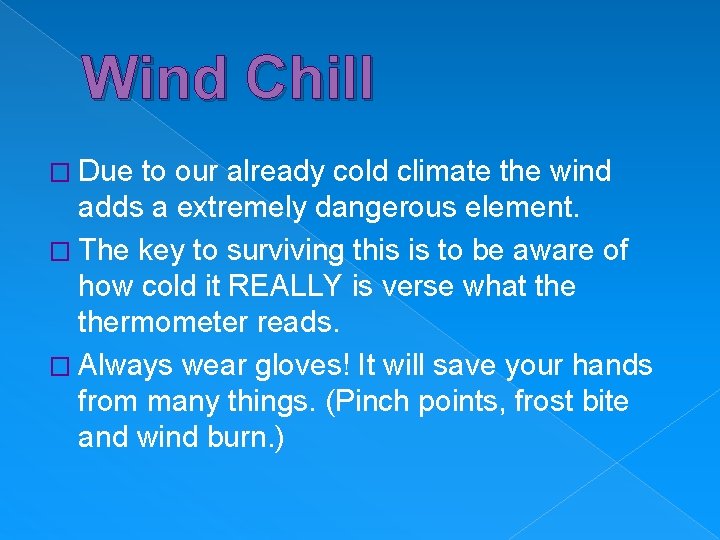 Wind Chill � Due to our already cold climate the wind adds a extremely