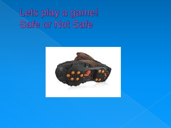 Lets play a game! Safe or Not Safe 