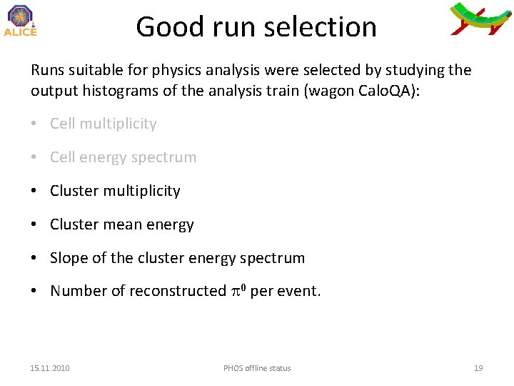 Good run selection Runs suitable for physics analysis were selected by studying the output