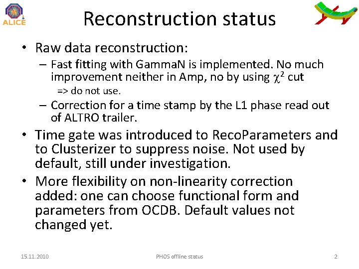Reconstruction status • Raw data reconstruction: – Fast fitting with Gamma. N is implemented.