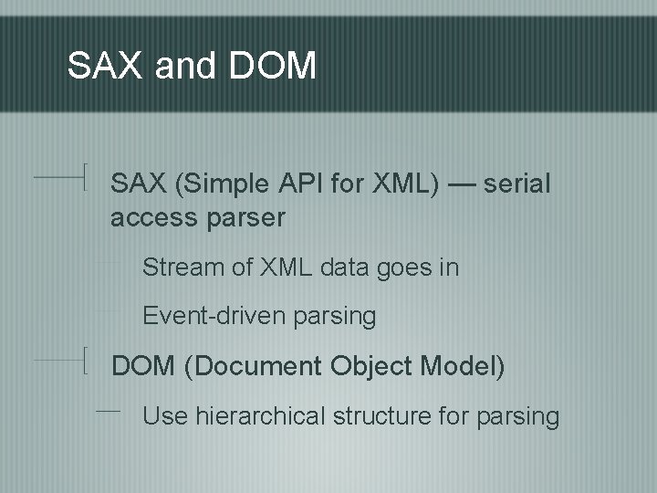 SAX and DOM SAX (Simple API for XML) — serial access parser Stream of