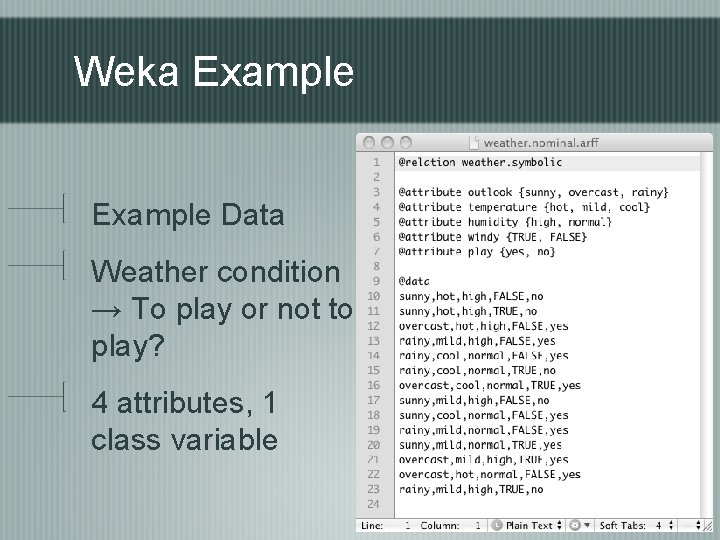 Weka Example Data Weather condition → To play or not to play? 4 attributes,