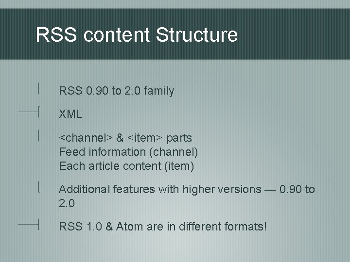 RSS content Structure RSS 0. 90 to 2. 0 family XML <channel> & <item>