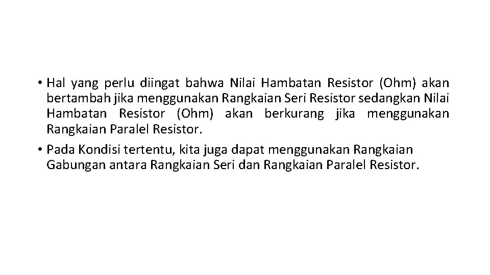  • Hal yang perlu diingat bahwa Nilai Hambatan Resistor (Ohm) akan bertambah jika