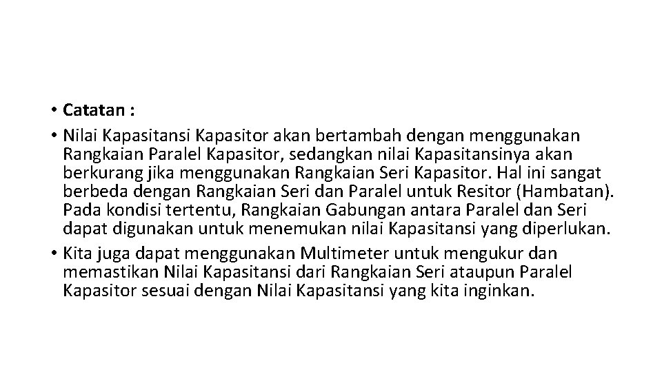  • Catatan : • Nilai Kapasitansi Kapasitor akan bertambah dengan menggunakan Rangkaian Paralel
