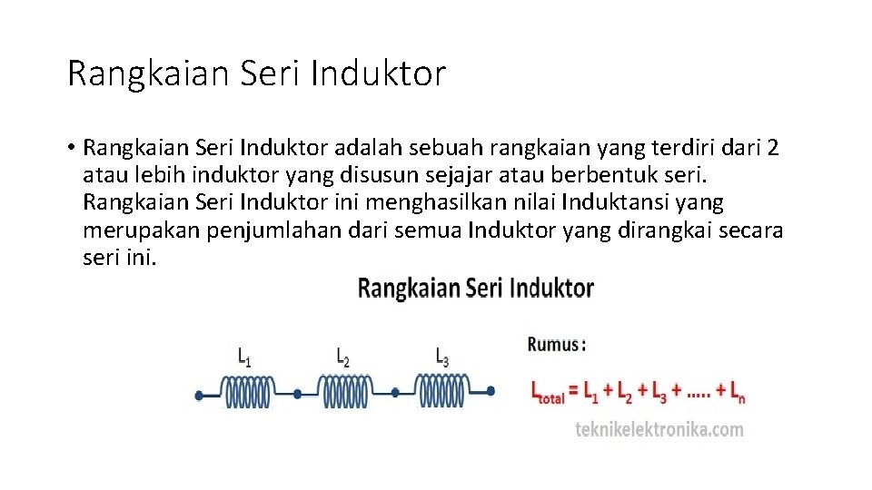 Rangkaian Seri Induktor • Rangkaian Seri Induktor adalah sebuah rangkaian yang terdiri dari 2