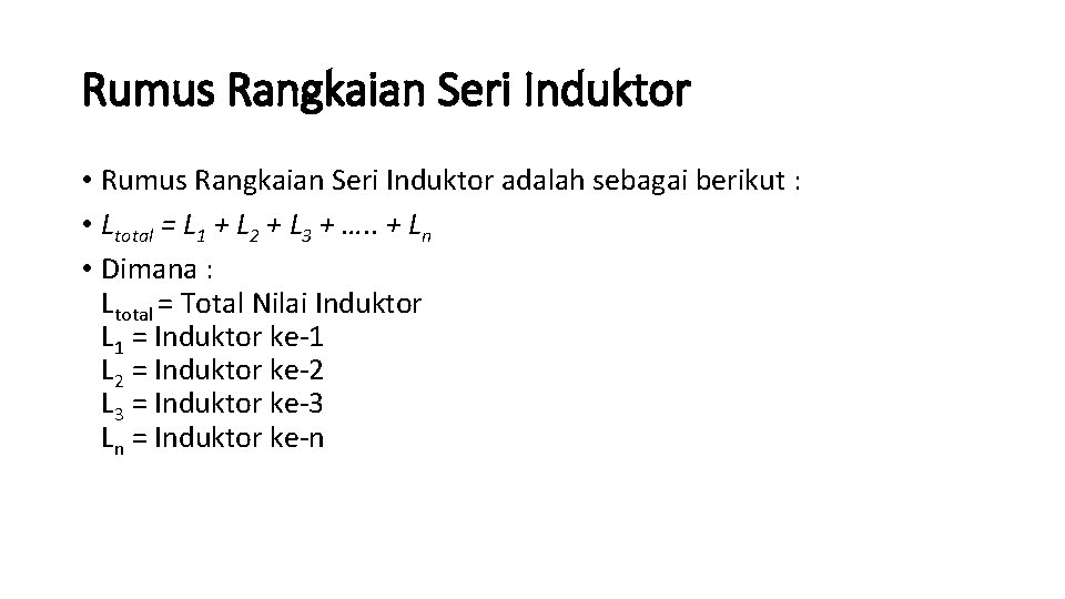 Rumus Rangkaian Seri Induktor • Rumus Rangkaian Seri Induktor adalah sebagai berikut : •