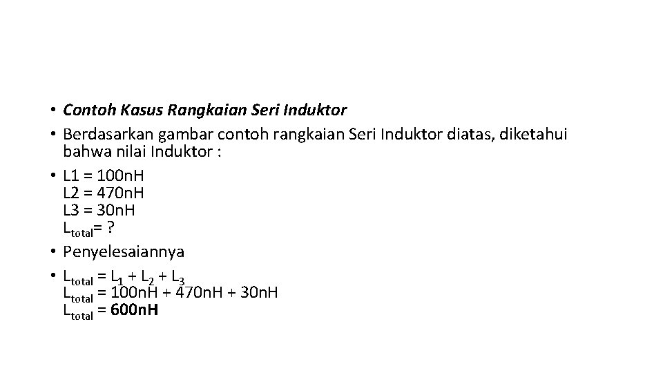  • Contoh Kasus Rangkaian Seri Induktor • Berdasarkan gambar contoh rangkaian Seri Induktor