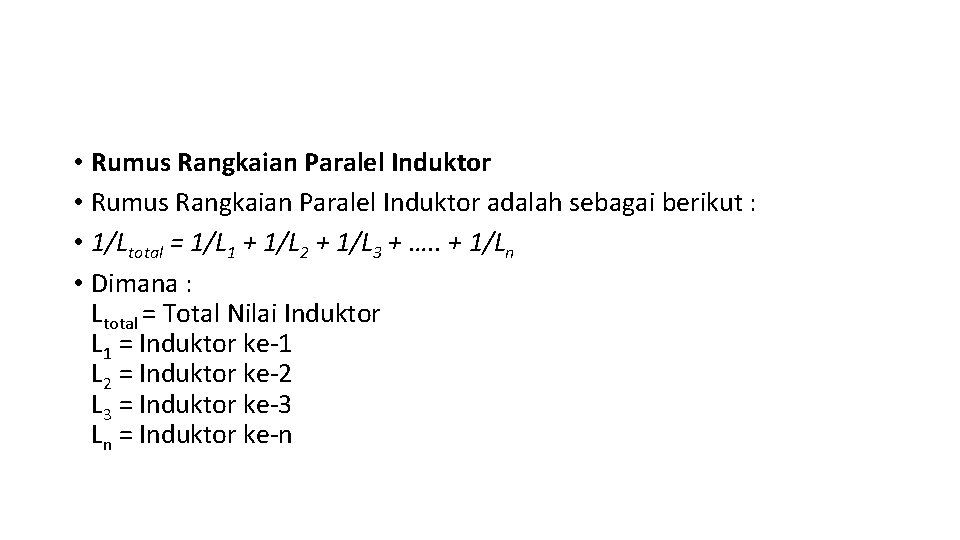  • Rumus Rangkaian Paralel Induktor adalah sebagai berikut : • 1/Ltotal = 1/L