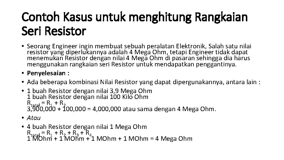 Contoh Kasus untuk menghitung Rangkaian Seri Resistor • Seorang Engineer ingin membuat sebuah peralatan