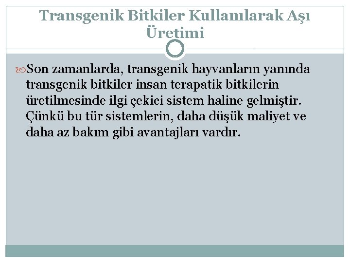 Transgenik Bitkiler Kullanılarak Aşı Üretimi Son zamanlarda, transgenik hayvanların yanında transgenik bitkiler insan terapatik