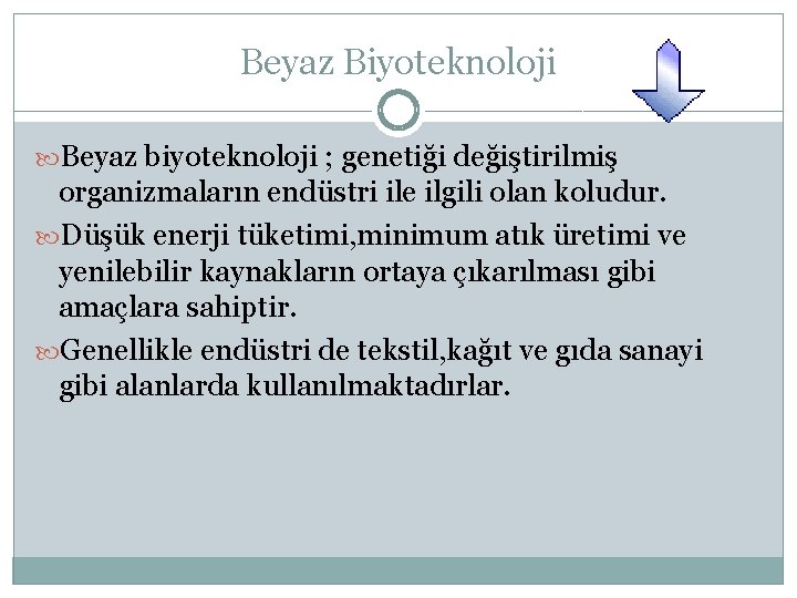 Beyaz Biyoteknoloji Beyaz biyoteknoloji ; genetiği değiştirilmiş organizmaların endüstri ile ilgili olan koludur. Düşük