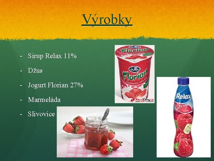 Výrobky - Sirup Relax 11% - Džus - Jogurt Florian 27% - Marmeláda -